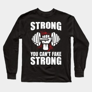 You Can't Fake Strong | Motivational & Inspirational | Gift or Present for Gym Lovers Long Sleeve T-Shirt